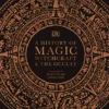 A History of Magic, Witchcraft and the Occult