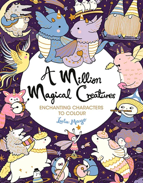 A Million Magical Creatures: Enchanting characters to colour