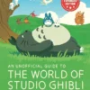 An Unofficial Guide to the World of Studio Ghibli