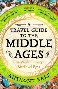 A Travel Guide to the Middle Ages: The World Through Medieval Eyes