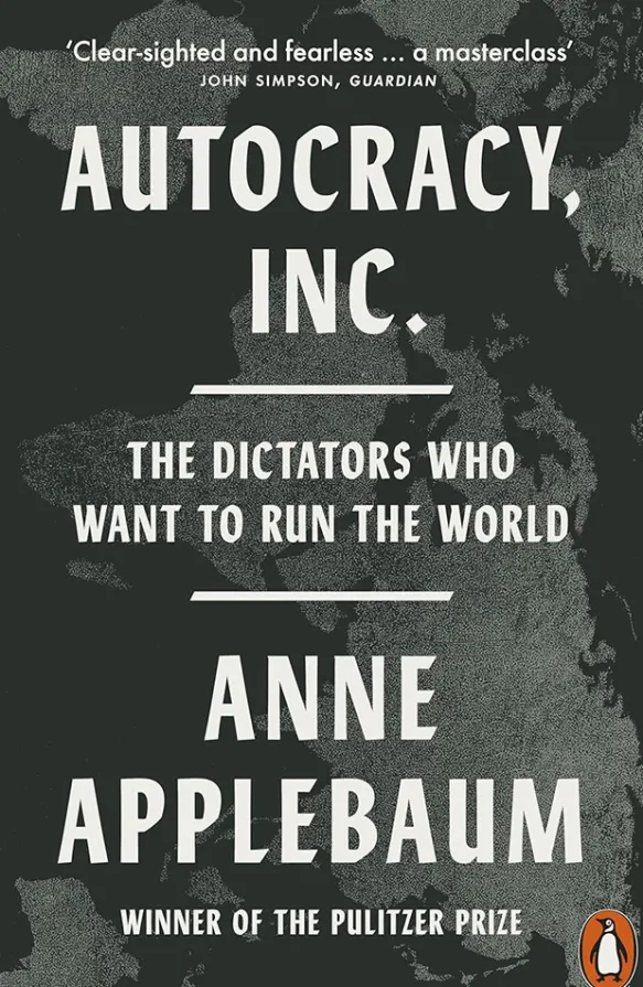 Autocracy Inc: The Dictators Who Want to Run the World