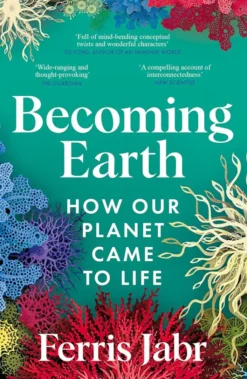 Becoming Earth - How Our Planet Came to Life