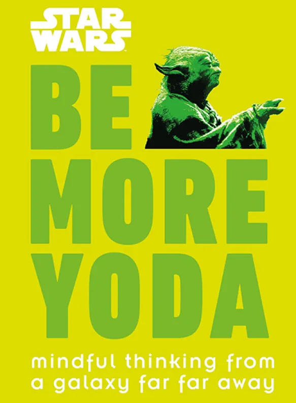 Be More Yoda: Mindful Thinking from a Galaxy Far Far Away