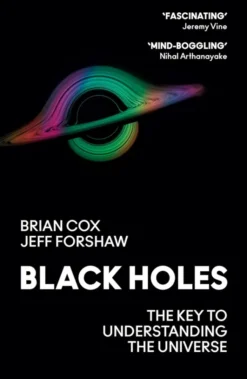 Black Holes: The Key to Understanding the Universe