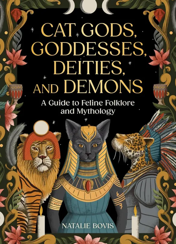 Cat Gods, Goddesses, Deities, and Demons Guide to Feline Folklore and Mythology