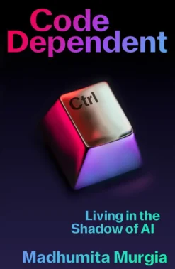 Code Dependent - Living in the Shadow of AI