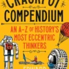 Crackpot Compendium. A mind-boggling... A-Z of history's most eccentric thinkers