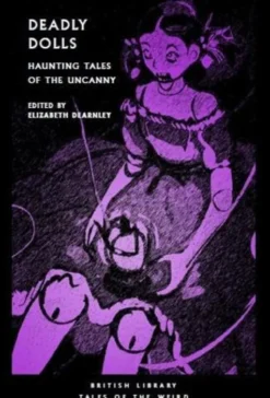 Deadly Dolls : Haunting Tales of the Uncanny