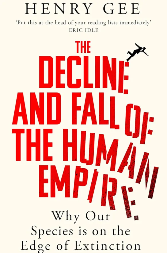 Decline and Fall of the Human Empire Why Our Species is the Edge of Extinction