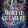 For No Mortal Creature