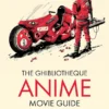 Ghibliotheque Anime Movie Guide The Essential Guide to Japanese Animated Cinema