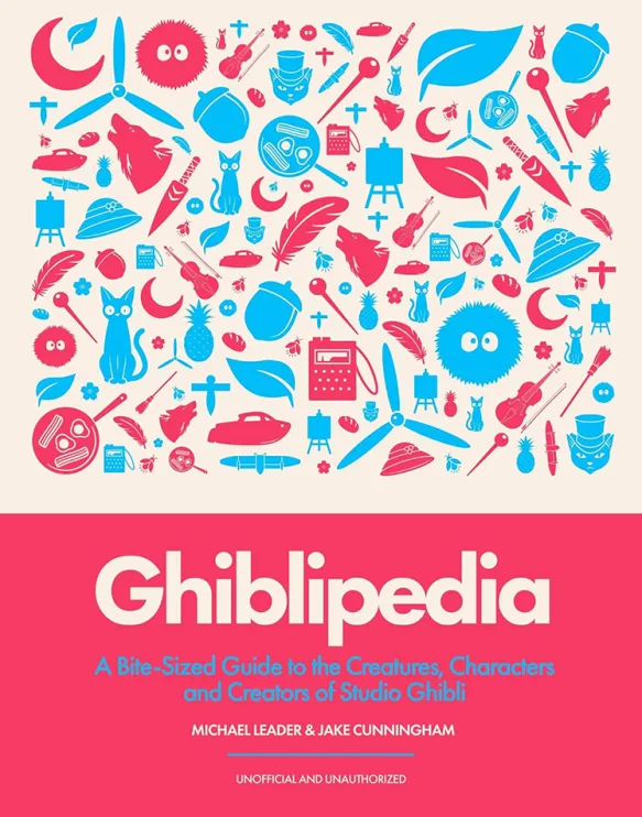Ghiblipedia - A Guide to the Creatures, Characters and Creators of Studio Ghibli