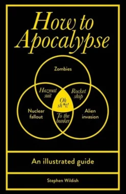 How to Apocalypse - An Illustrated Guide