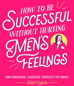 How to be Successful Without Hurting Men's Feelings