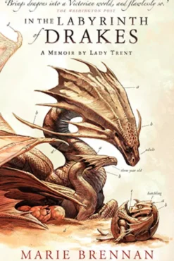 In the Labyrinth of Drakes: A Memoir by Lady Trent