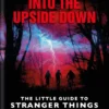 Into the Upside Down: The Little Guide to Stranger Things