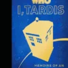 I, Tardis - Memoirs of an Impossible Blue Box