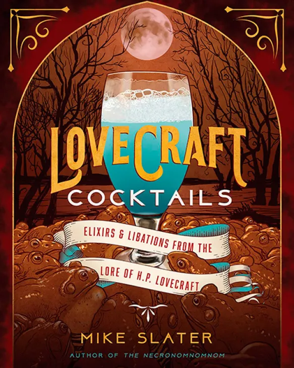 Lovecraft Cocktails: Elixirs & Libations from the Lore of H. P. Lovecraft