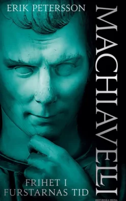 Machiavelli - Frihet i furstarnas tid
