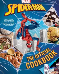 Marvel: Spider-Man: The Official Cookbook - Your Friendly Neighborhood Guide