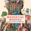 Medieval Bodies: Life, Death and Art in the Middle Ages