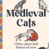 Medieval Cats - Claws, Paws and Kitties of Yore