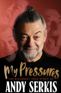 My Pressures - The Bizarrely True Story of Andy Serkis