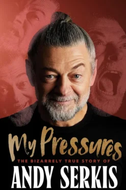My Pressures - The Bizarrely True Story of Andy Serkis