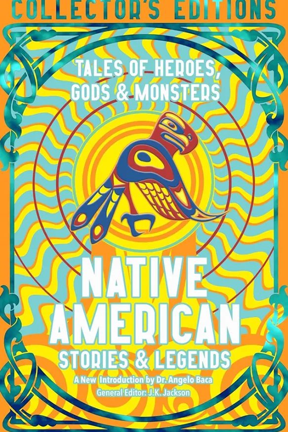 Native American Stories & Legends: Tales of Gods, Heroes & Monsters