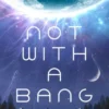 Not With a Bang