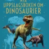 Nya uppslagsboken om Dinosaurier