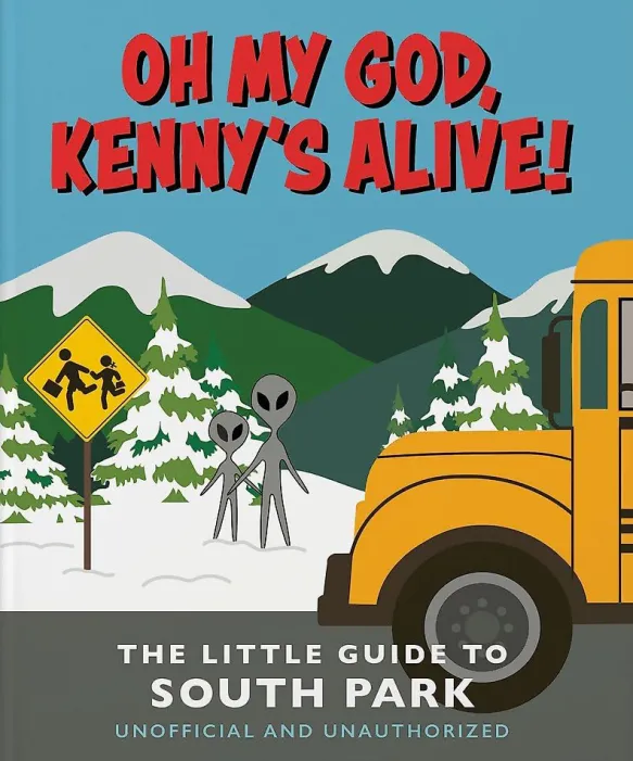 Oh my God, Kenny’s alive!: The Little Guide to South Park