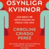 Osynliga kvinnor - hur brist på data bygger en värld för män