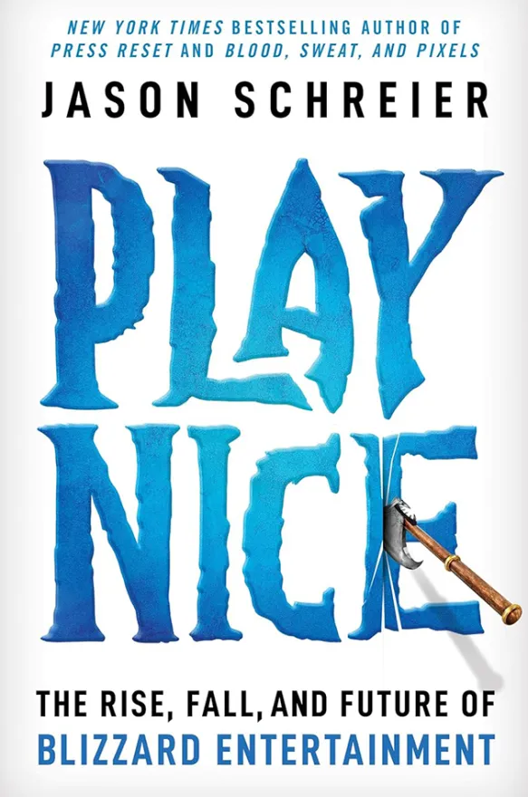 Play Nice - The Rise, Fall, and Future Of Blizzard Entertainment