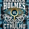 Sherlock Holmes vs. Cthulhu: The Adventure of the Neural Psychoses