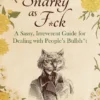 Snarky as F*ck - A Sassy, Irreverant Guide for Dealing with People's Bullsh*t
