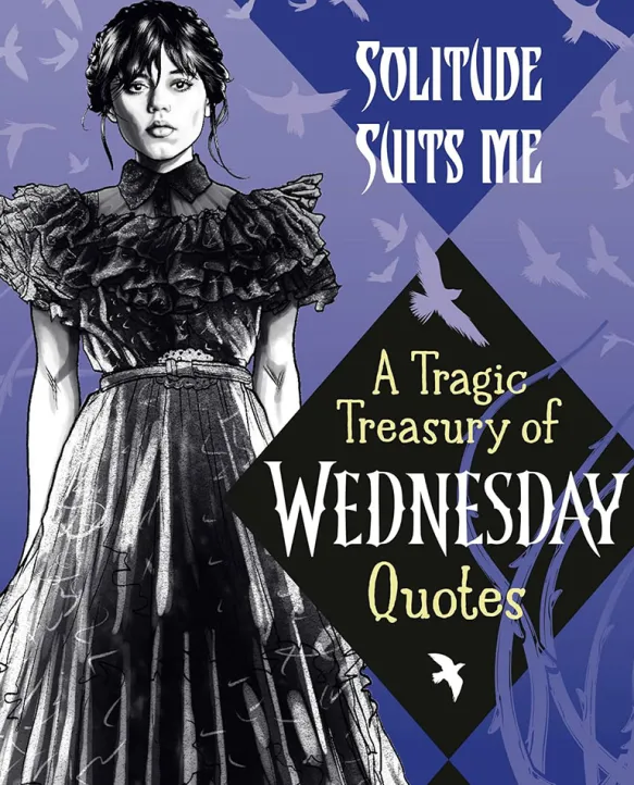 Solitude Suits Me: A Tragic Treasury of Wednesday Quotes