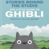 Stories Behind the Studio: The Little Guide to Ghibli
