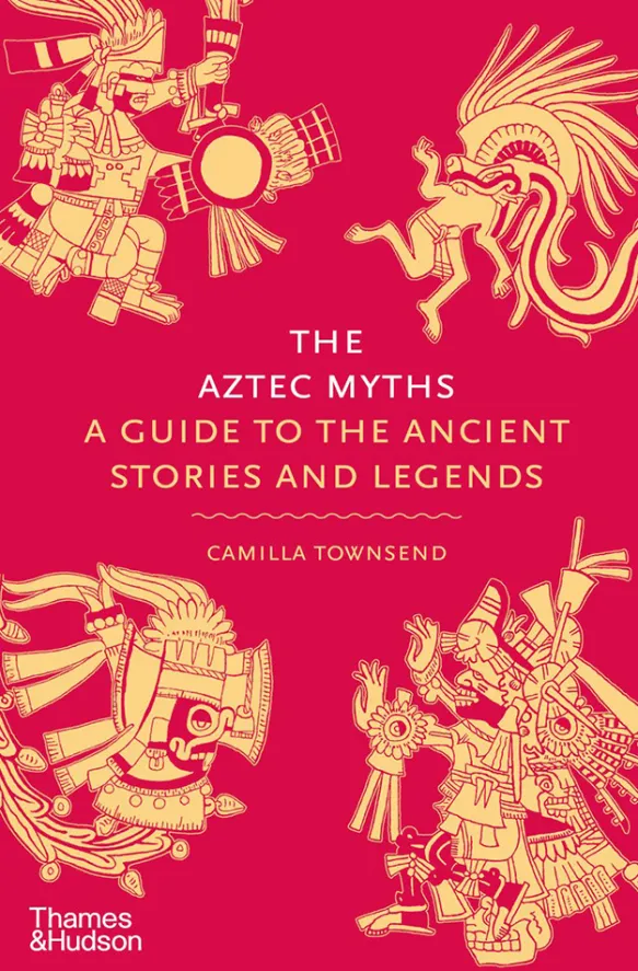 The Aztec Myths - A Guide to the Ancient Gods and Stories