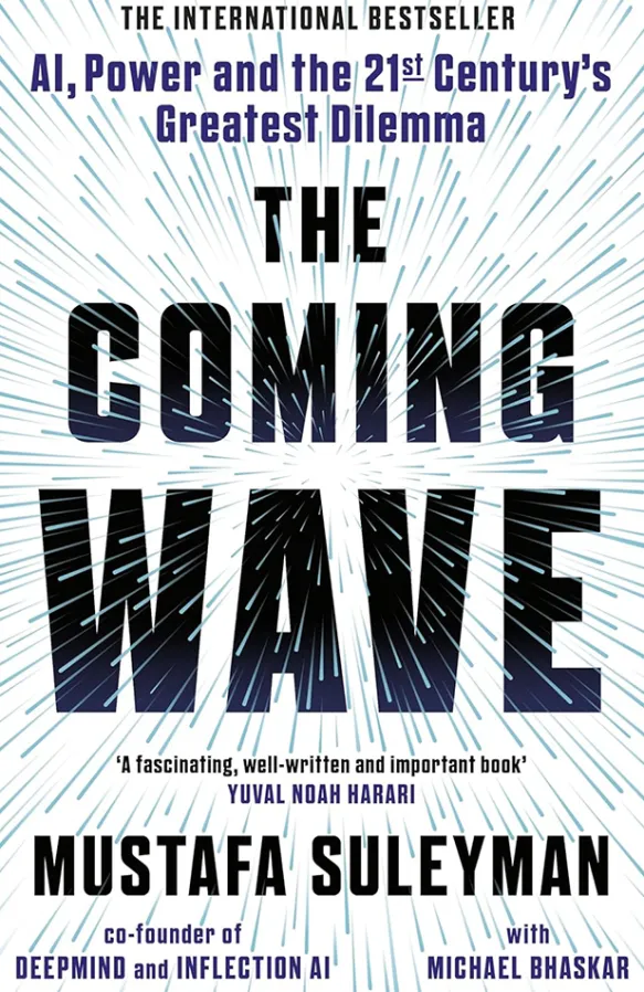 The Coming Wave: AI, Power, and the Twenty-first Century's Greatest Dilemma