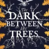 The Dark Between The Trees