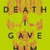 The Death I Gave Him