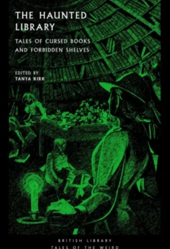 The Haunted Library : Tales of Cursed Books and Forbidden Shelves