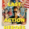 The Last Action Heroes: The Triumphs, Flops, and Feuds of Hollywood's...
