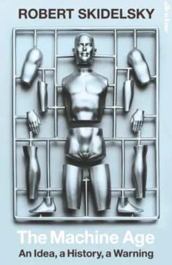 The Machine Age - An Idea, a History, a Warning