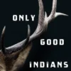 The Only Good Indians