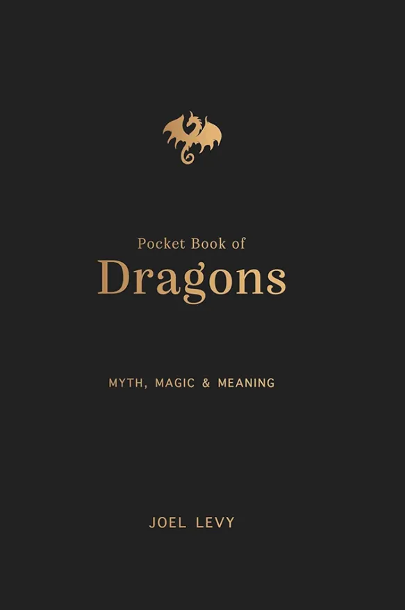 The Pocket Book of Dragons - Myth, Magic and Meaning