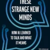 These Strange New Minds - How AI Learned to Talk and What It Means