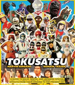 Tokusatsu - A Guide to Kaiju, Sentai, and Japanese Special Effects