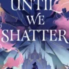 Until We Shatter